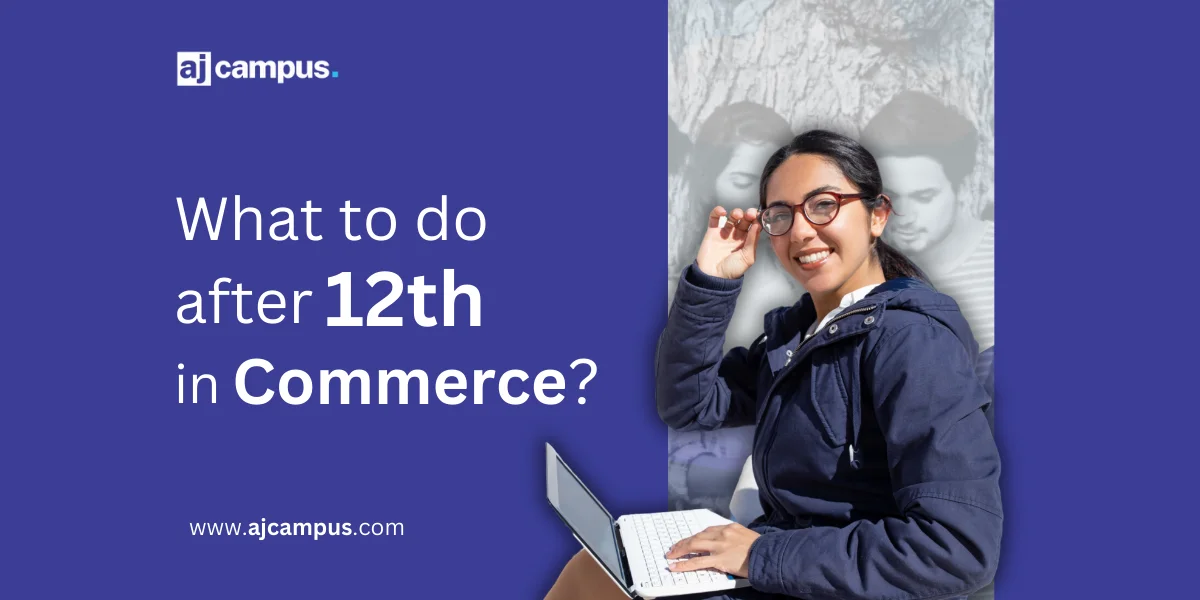 What To Do After 12th In Commerce AJ Campus