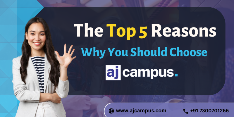 Top 5 Reasons Why You Should Choose AJ Campus
