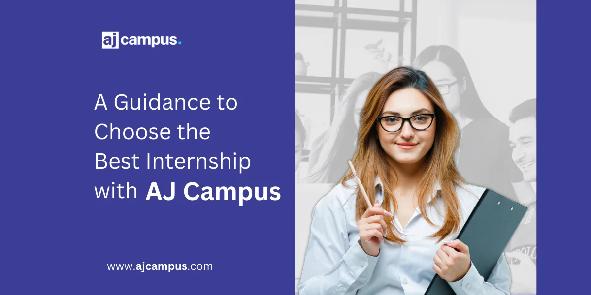 A Guidance to Choose the best Internship with AJ Campus